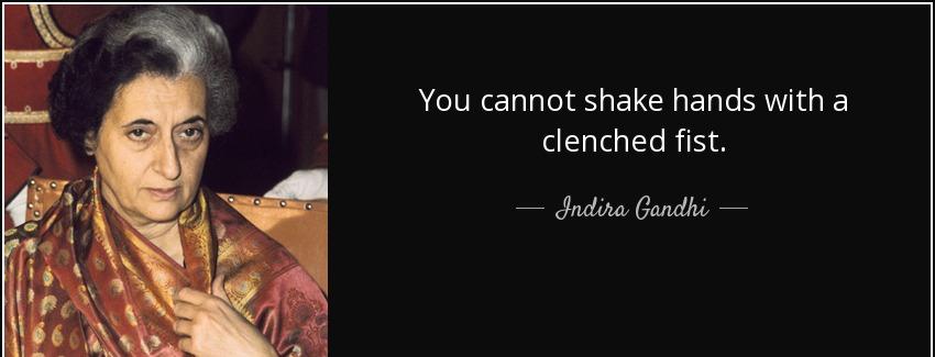 quote you cannot shake hands with a clenched fist indira gandhi Quotes