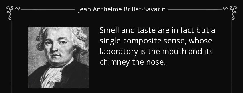 quote smell and taste are in fact but a single composite sense whose laboratory is the mouth jean anthelme brillat savarin Quotes