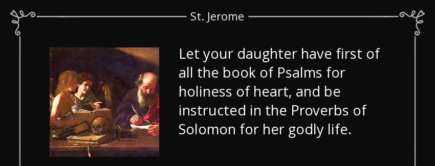quote let your daughter have first of all the book of psalms for holiness of heart and be st jerome Quotes