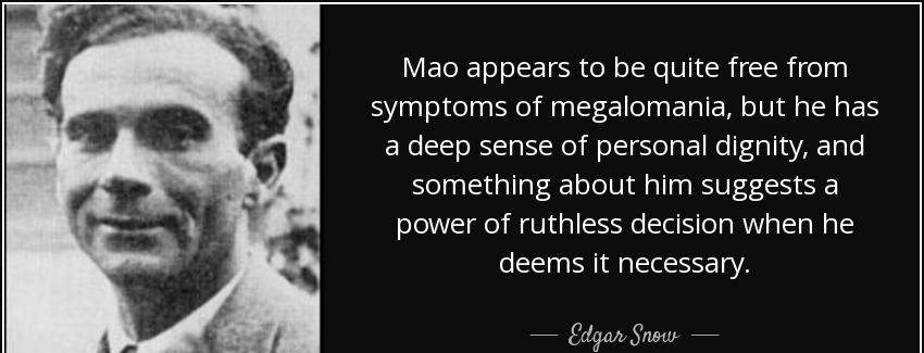 quote mao appears to be quite free from symptoms of megalomania but he has a deep sense of edgar snow Quotes