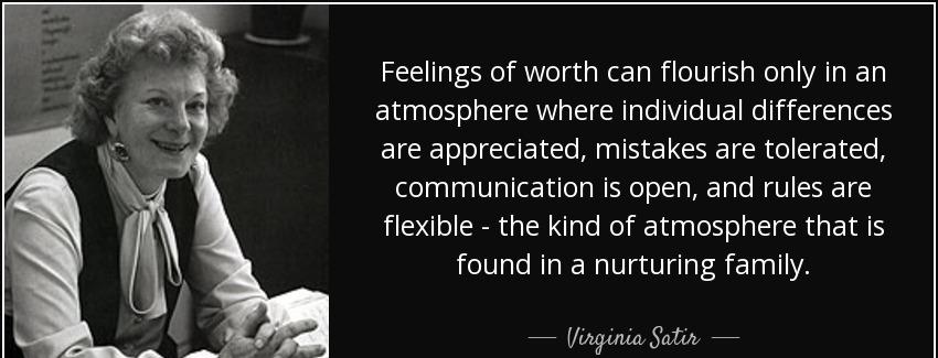 quote feelings of worth can flourish only in an atmosphere where individual differences are virginia satir Quotes