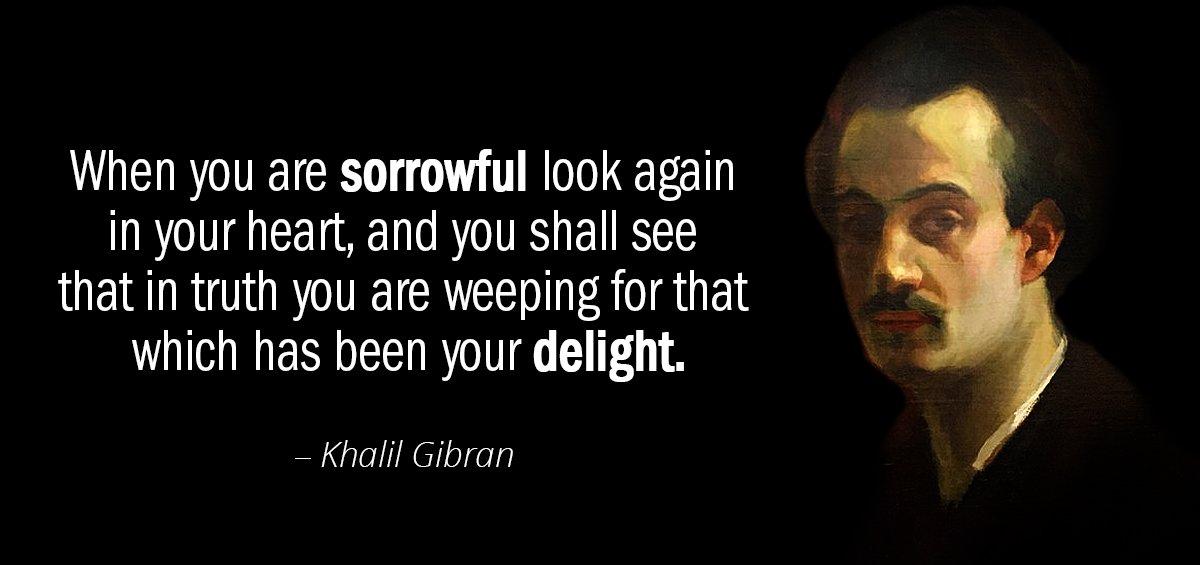 Quotation Khalil Gibran When you are sorrowful look again in your heart and Quotes