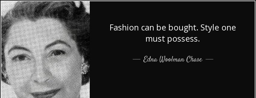 quote fashion can be bought style one must possess edna woolman chase Quotes