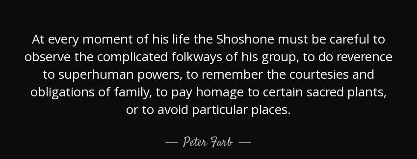 quote at every moment of his life the shoshone must be careful to observe the complicated peter farb Quotes