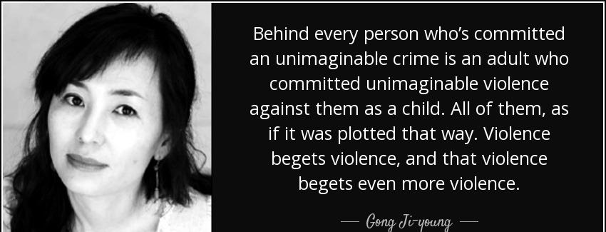 quote behind every person who s committed an unimaginable crime is an adult who committed gong ji young Quotes