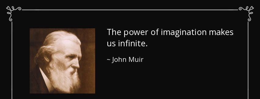 quote the power of imagination makes us infinite john muir Quotes