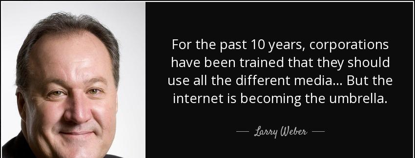 quote for the past 10 years corporations have been trained that they should use all the different larry weber Quotes