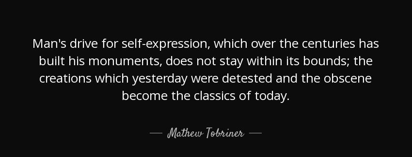 quote man s drive for self expression which over the centuries has built his monuments does mathew tobriner Quotes