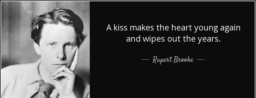 quote a kiss makes the heart young again and wipes out the years rupert brooke Quotes