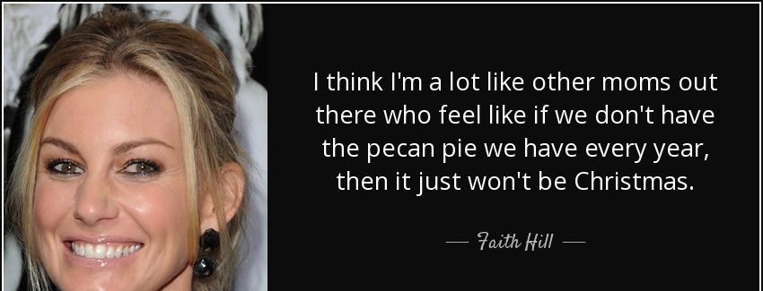 quote i think i m a lot like other moms out there who feel like if we don t have the pecan faith hill Quotes