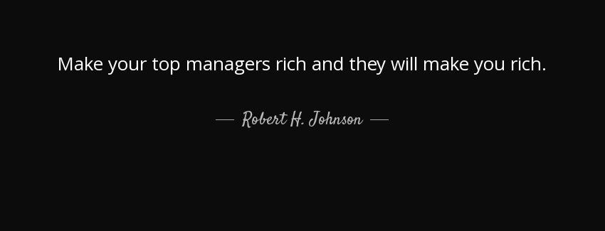 quote make your top managers rich and they will make you rich robert h johnson Quotes