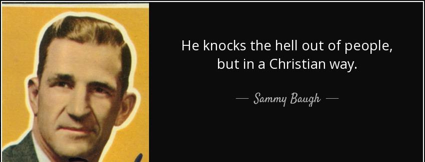 quote he knocks the hell out of people but in a christian way sammy baugh Quotes