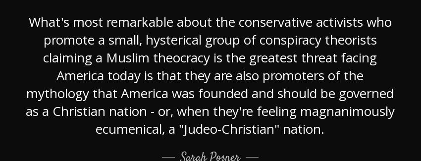 quote what s most remarkable about the conservative activists who promote a small hysterical sarah posner Quotes