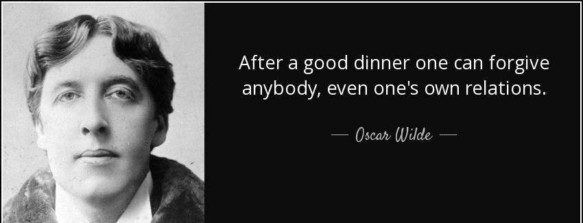 quote after a good dinner one can forgive anybody even one s own relations oscar wilde Quotes