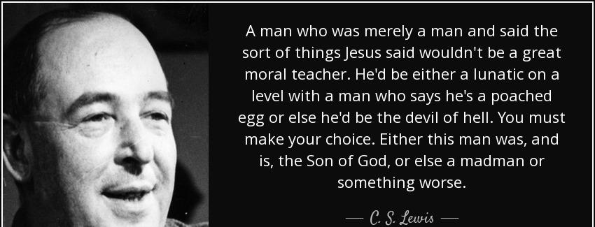 quote a man who was merely a man and said the sort of things jesus said wouldn t be a great c s lewis Quotes