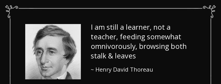 quote i am still a learner not a teacher feeding somewhat omnivorously browsing both stalk henry david thoreau Quotes