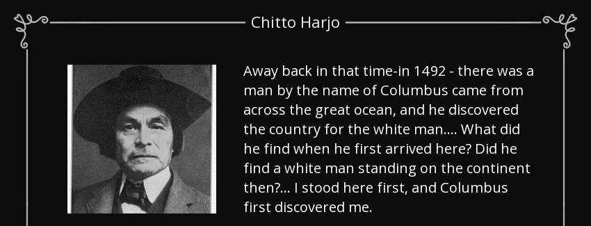 quote away back in that time in 1492 there was a man by the name of columbus came from across chitto harjo Quotes