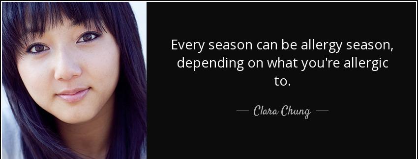 quote every season can be allergy season depending on what you re allergic to clara chung Quotes