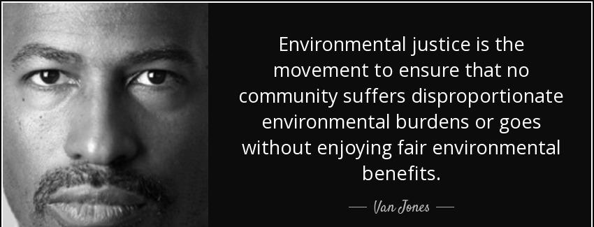 quote environmental justice is the movement to ensure that no community suffers disproportionate van jones Quotes