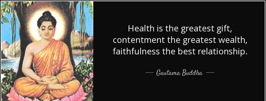quote health is the greatest gift contentment the greatest wealth faithfulness the best relationship gautama buddha Quotes