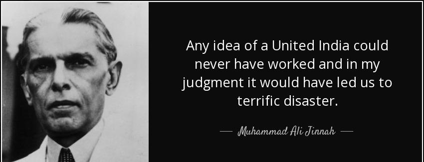 quote any idea of a united india could never have worked and in my judgment it would have muhammad ali jinnah Quotes