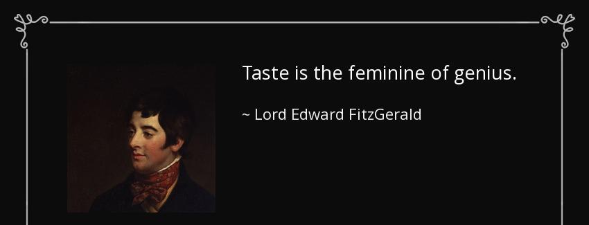 quote taste is the feminine of genius lord edward fitzgerald Quotes