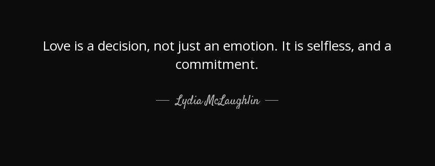 quote love is a decision not just an emotion it is selfless and a commitment lydia mclaughlin Quotes