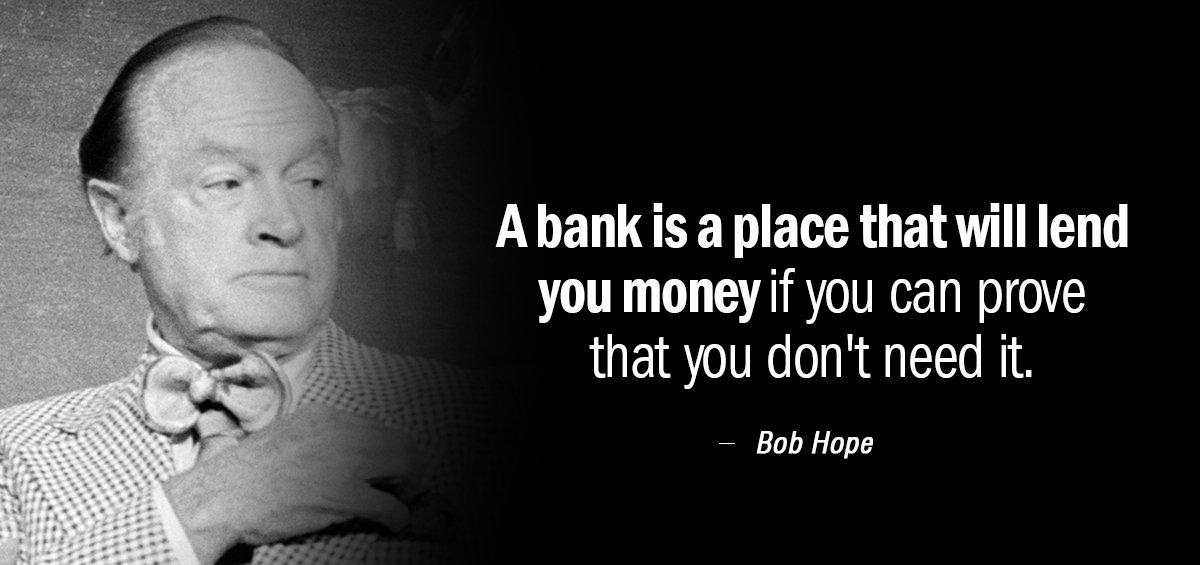 Quotation Bob Hope A bank is a place that will lend you money Quotes