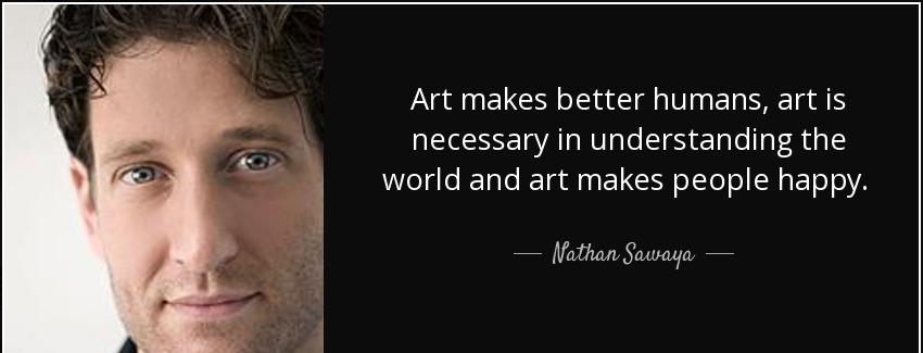 quote art makes better humans art is necessary in understanding the world and art makes people nathan sawaya Quotes