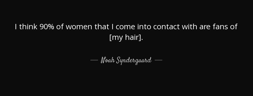 quote i think 90 of women that i come into contact with are fans of my hair noah syndergaard Quotes