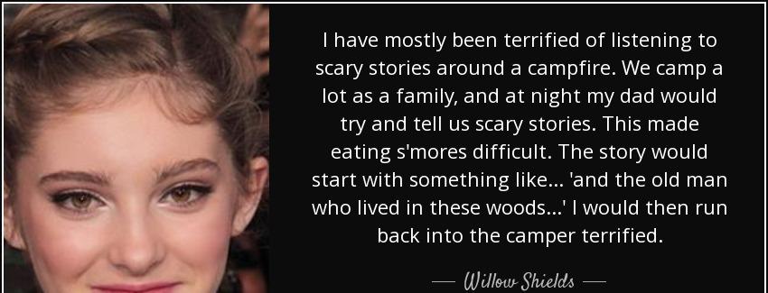 quote i have mostly been terrified of listening to scary stories around a campfire we camp willow shields Quotes
