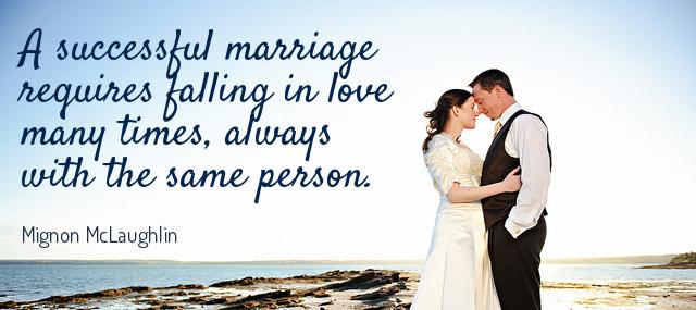 Quotation Mignon McLaughlin A successful marriage requires falling in love many times always Quotes