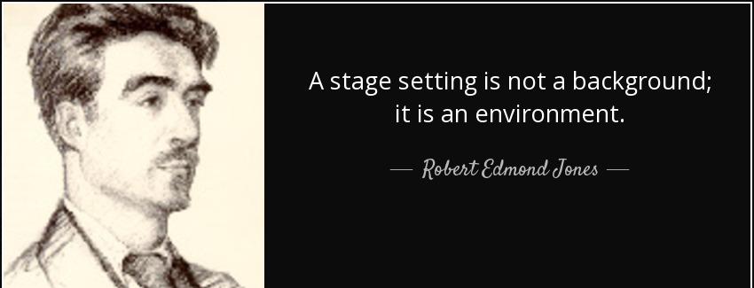 quote a stage setting is not a background it is an environment robert edmond jones Quotes