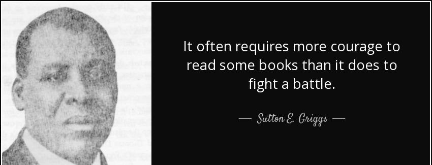 quote it often requires more courage to read some books than it does to fight a battle sutton e griggs Quotes