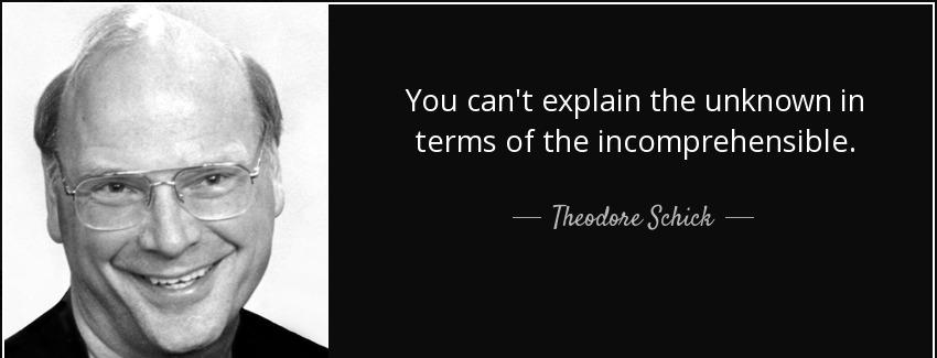 quote you can t explain the unknown in terms of the incomprehensible theodore schick Quotes