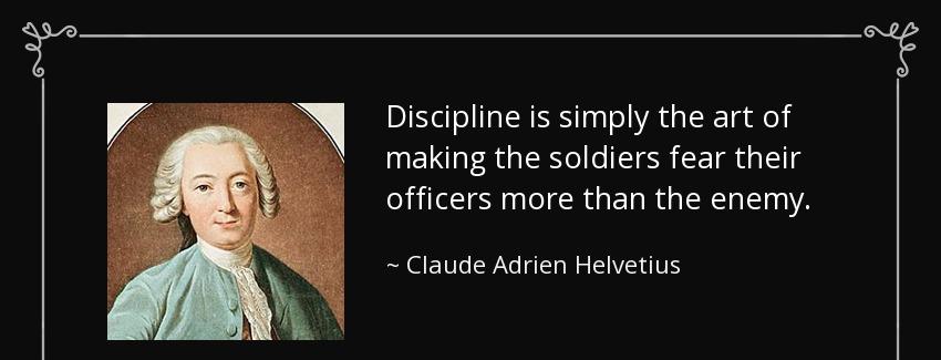 quote discipline is simply the art of making the soldiers fear their officers more than the claude adrien helvetius Quotes