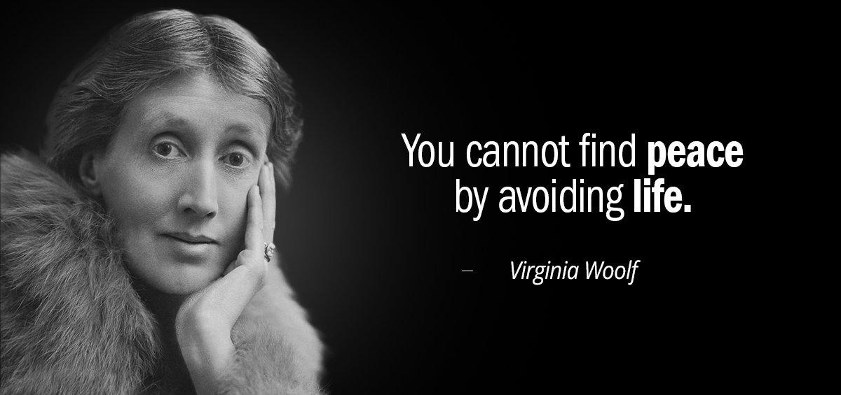 Quotation Virginia Woolf You cannot find peace by avoiding life Quotes