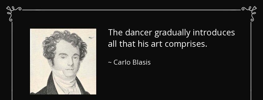 quote the dancer gradually introduces all that his art comprises carlo blasis Quotes