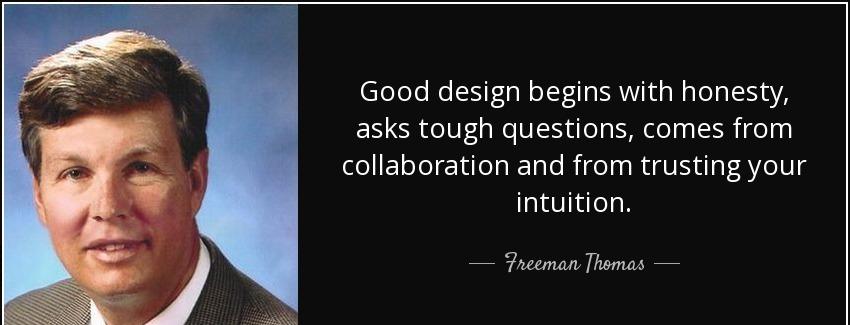 quote good design begins with honesty asks tough questions comes from collaboration and from freeman thomas Quotes