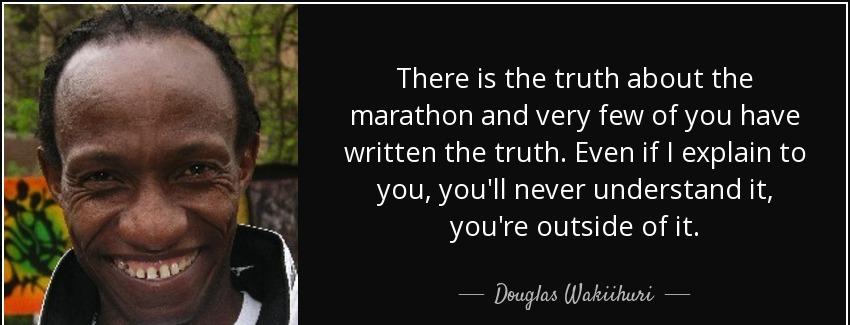 quote there is the truth about the marathon and very few of you have written the truth even douglas wakiihuri Quotes