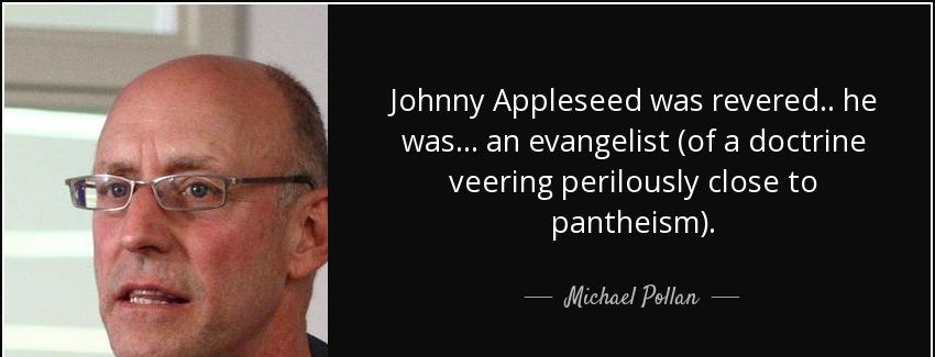 quote johnny appleseed was revered he was an evangelist of a doctrine veering perilously close michael pollan Quotes