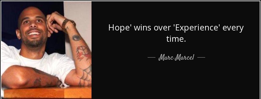 quote hope wins over experience every time marc marcel Quotes