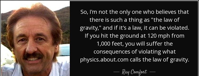 quote so i m not the only one who believes that there is such a thing as the law of gravity ray comfort Quotes