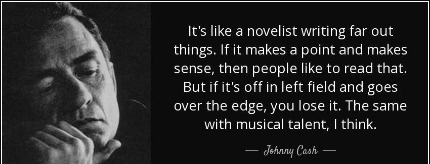 quote it s like a novelist writing far out things if it makes a point and makes sense then johnny cash Quotes