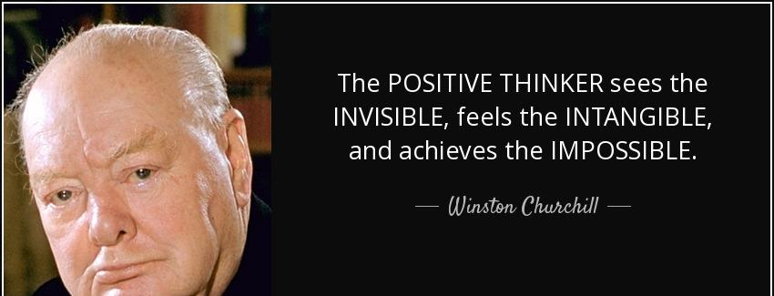 quote the positive thinker sees the invisible feels the intangible and achieves the impossible winston churchill Quotes