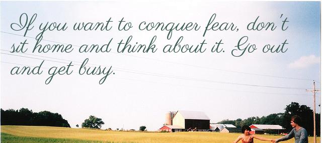 Quotation Dale Carnegie If you want to conquer fear don t sit home Quotes