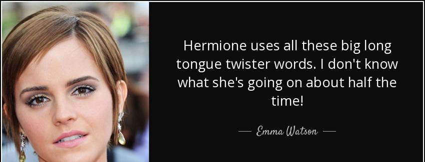 quote hermione uses all these big long tongue twister words i don t know what she s going emma watson Quotes