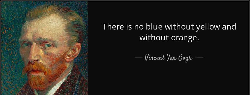 quote there is no blue without yellow and without orange vincent van gogh Quotes