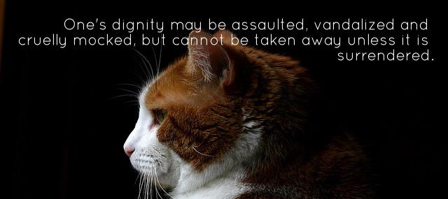 Quotation Michael J Fox One s dignity may be assaulted vandalized and cruelly mocked Quotes