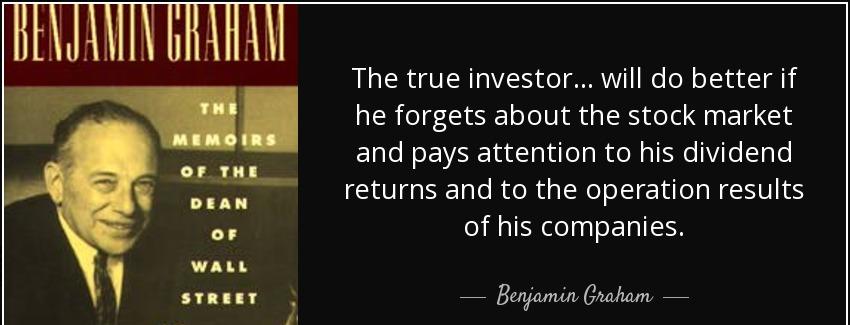 quote the true investor will do better if he forgets about the stock market and pays attention benjamin graham Quotes